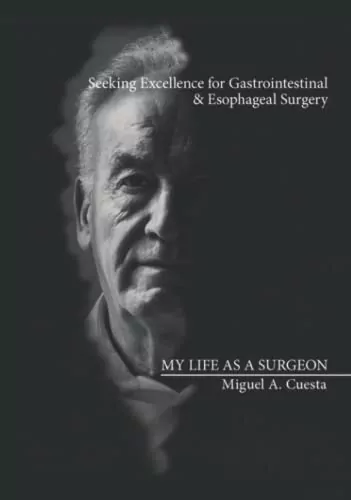 My Life As A Surgeon: Seeking Excellence For Gastrointestinal And Esophageal Surgery